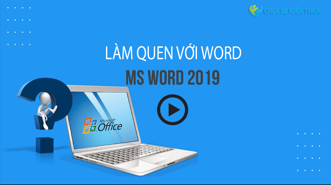 Word 2019 (Phần 1): Làm quen với Word