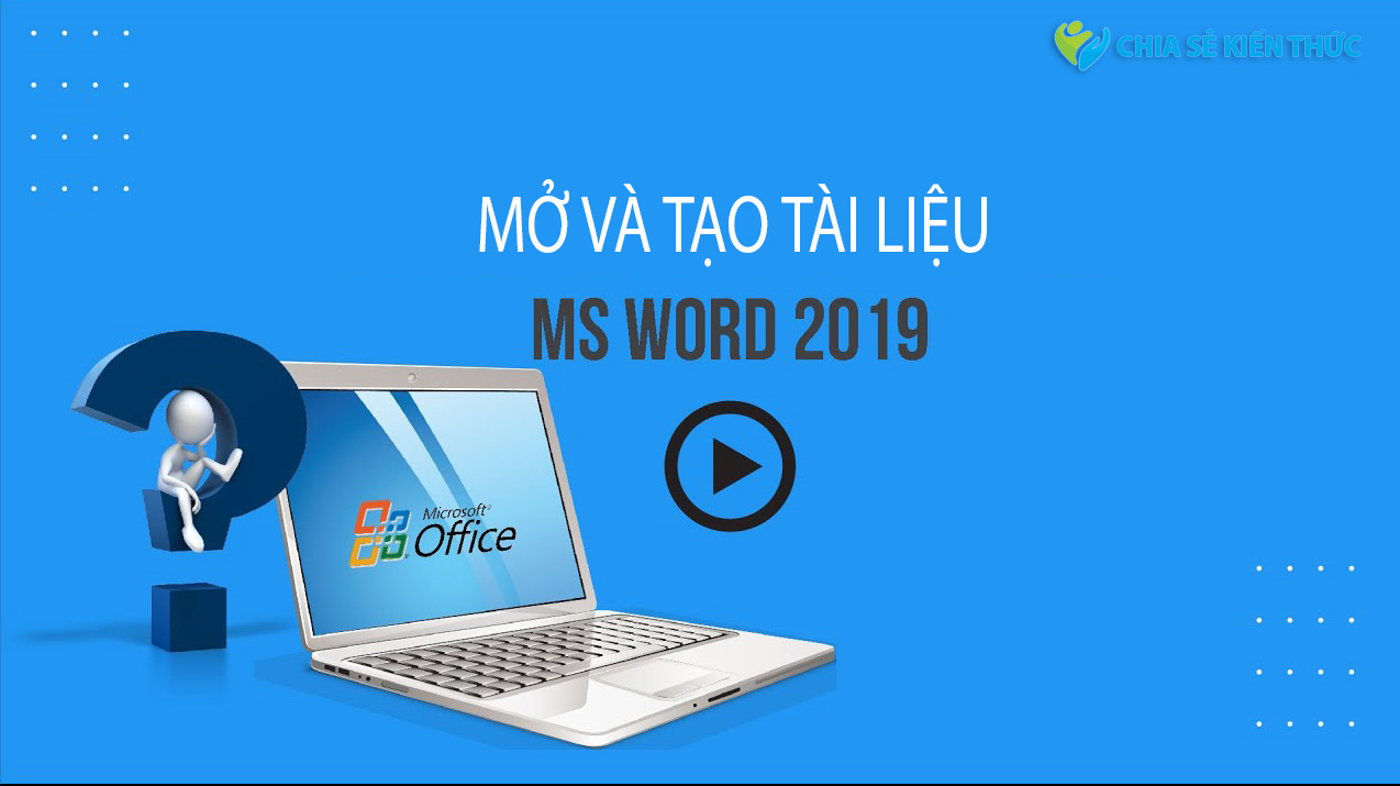 Word 2019 (Phần 2): Tạo và mở tài liệu