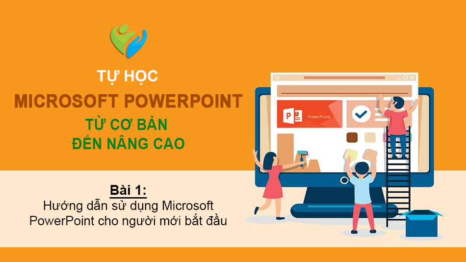 Tự học PowerPoint - Bài 1: Hướng dẫn sử dụng Microsoft PowerPoint cho người mới bắt đầu