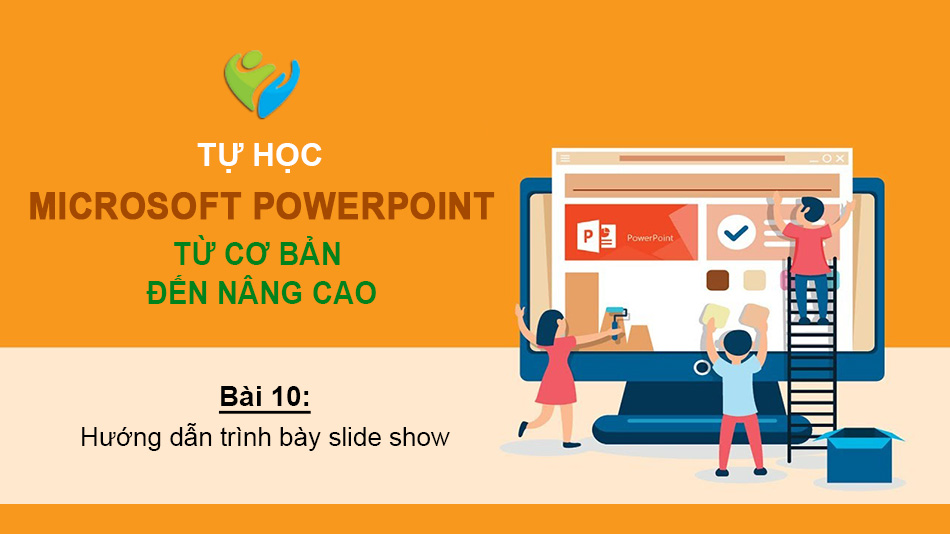 Tự học PowerPoint - Bài 10: Hướng dẫn trình bày slide show