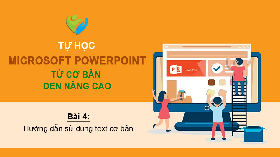 Tự học PowerPoint - Bài 4: Hướng dẫn sử dụng text cơ bản