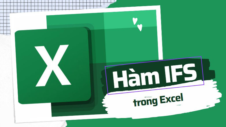 Hướng dẫn chi tiết cách sử dụng hàm IFS trong Excel có ví dụ cụ thể