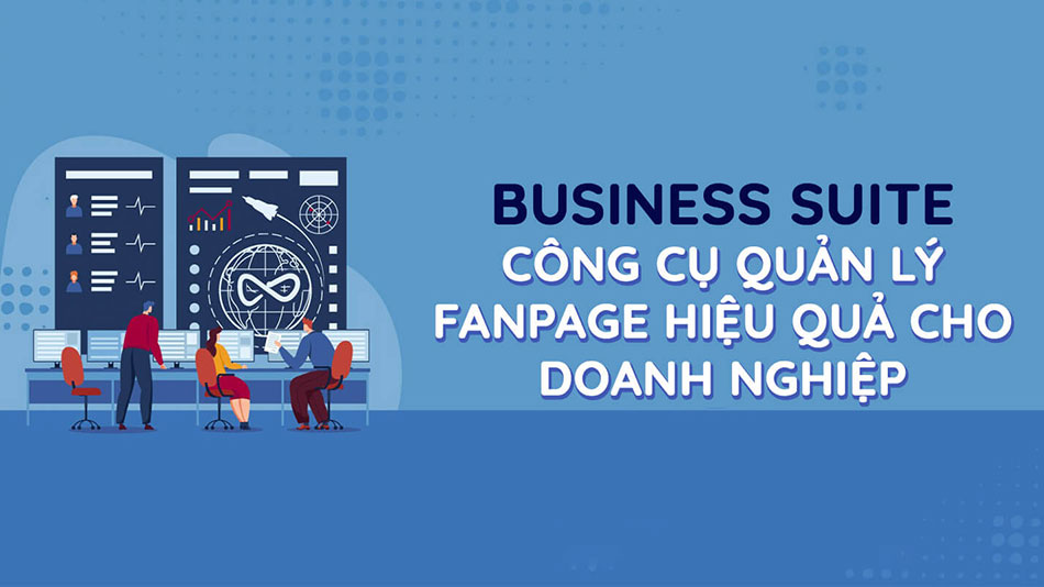 Business suite - Công cụ quản lý Fanpage hiệu quả cho doanh nghiệp
