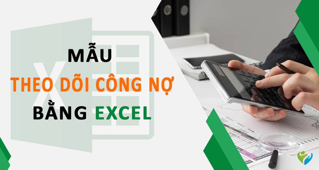 Chia sẻ mẫu Theo dõi công nợ bằng Excel dành cho kế toán