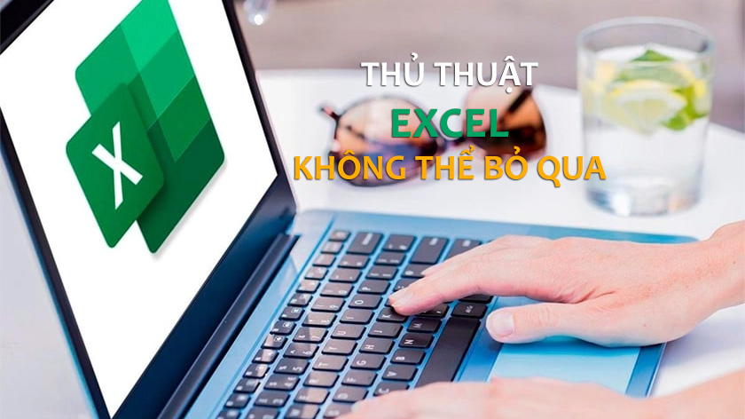 Bật mí các thủ thuật Excel hay mà dân văn phòng không thể không biết