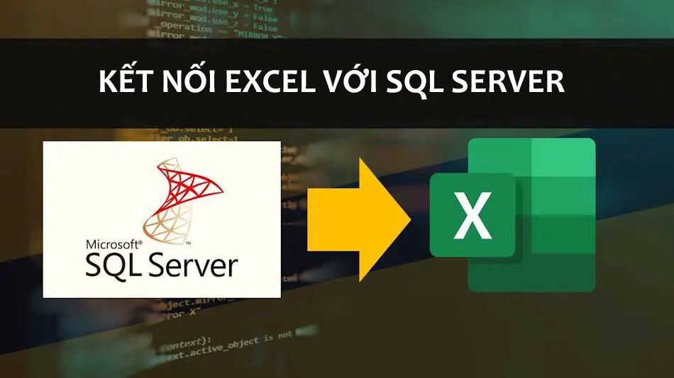Hướng dẫn cách tạo kết nối đến SQL Server để lấy dữ liệu vào Excel