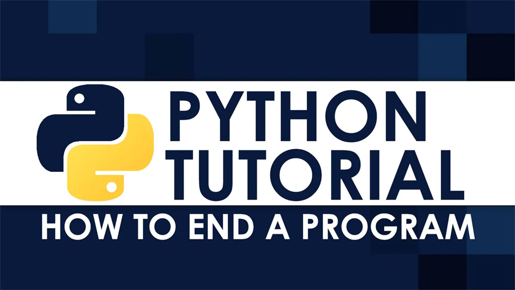 Hướng dẫn các cách kết thúc chương trình trong Python