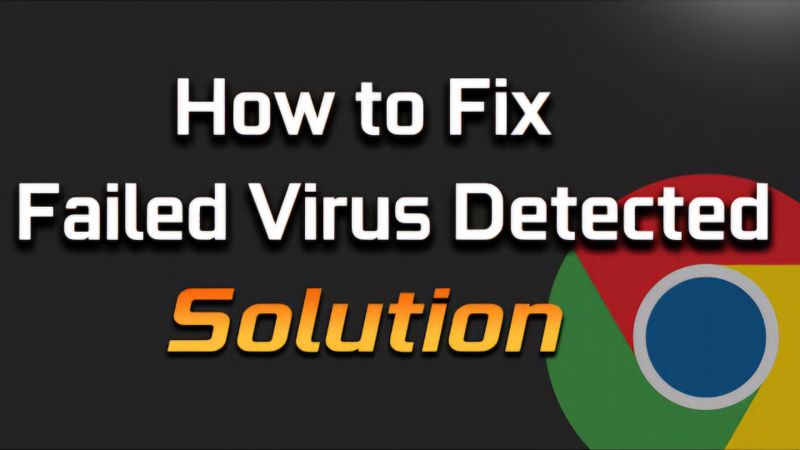Cách sửa lỗi Chrome "Failed - Virus Detected" trên Windows