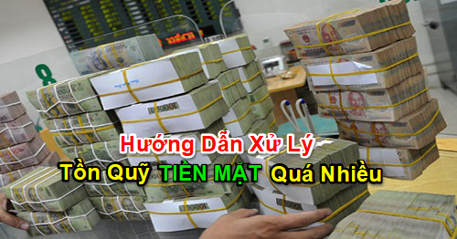 Cách xử lý tồn quỹ tiền mặt quá nhiều