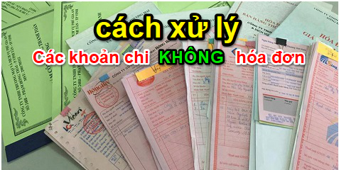 Hướng dẫn hợp thức các khoản chi không hóa đơn, chứng từ