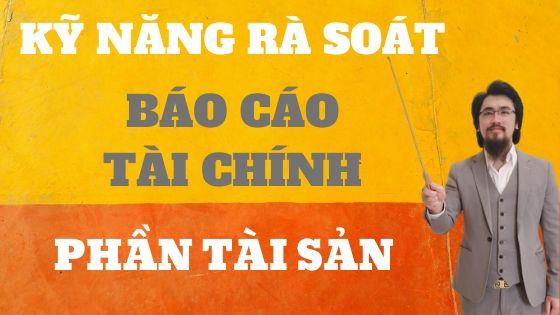 Kỹ năng rà soát báo cáo tài chính phần tài sản